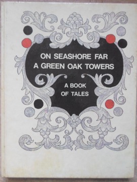 On Seashore Far A Green Oak Towers. A Book Of Tales