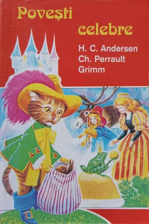 Povesti Celebre. H.c. Andersen, Ch. Perrault, Grimm