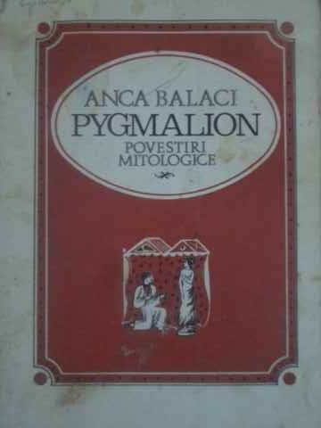 Vezi detalii pentru Pygmalion. Povestiri Mitologice