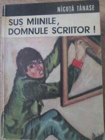 Sus Mainile, Domnule Scriitor!