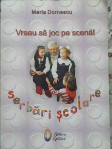 Vezi detalii pentru Vreau Sa Joc Pe Scena! Serbari Scolare Vol. Ii