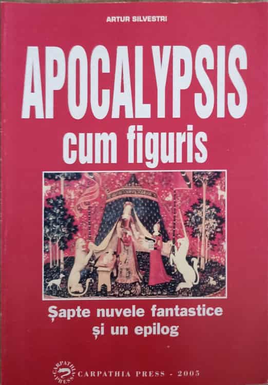 Apocalypsis Cum Figuris. Sapte Nuvele Fantastice Cu Prolog Si Epilog