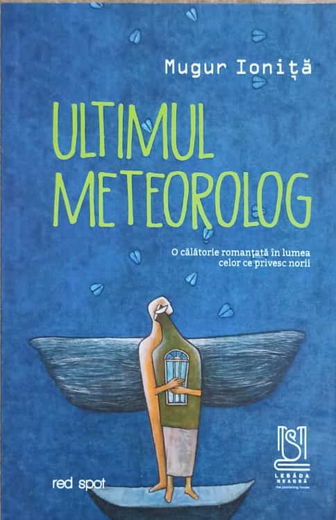 Ultimul Metrolog. O Calatorie Romantata In Lumea Celor Ce Privesc Norii