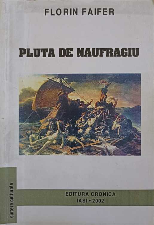 Vezi detalii pentru Pluta De Naufragiu (cu Dedicatia Autorului Catre Pictorul Val Gheorghiu)