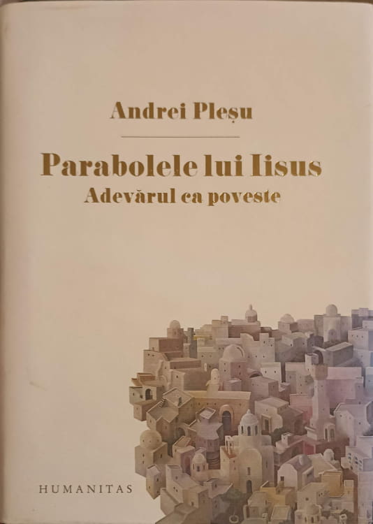 Humanitas Parabolele Lui Iisus. Adevarul Ca Povescu