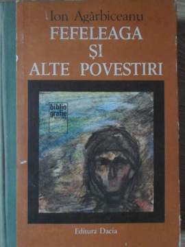 Vezi detalii pentru Fefeleaga Si Alte Povestiri