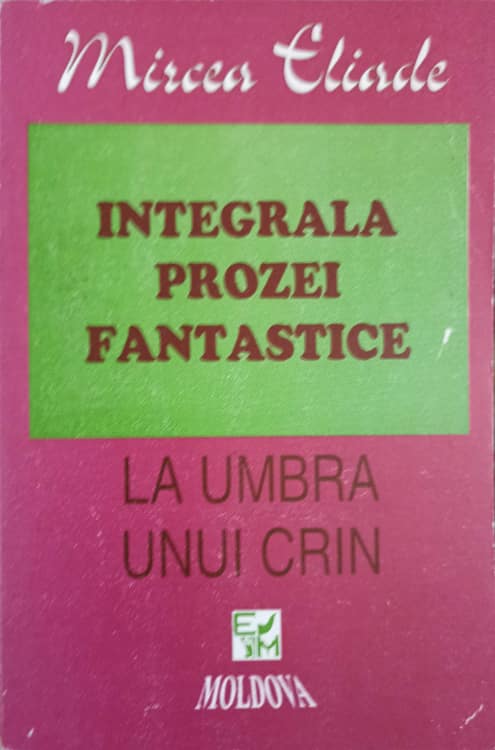 Integrala Prozei Fantastice Vol.3 La Umbra Unui Crin