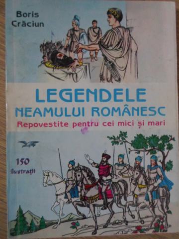 Legendele Neamului Romanesc Repovestite Pentru Cei Mici Si Mari