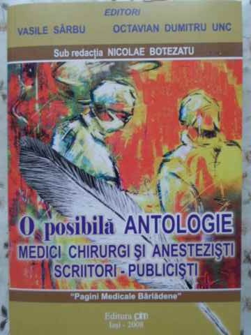 Vezi detalii pentru O Posibila Antologie. Medici Chirurgi Si Anestezisti Scriitori - Publicisti