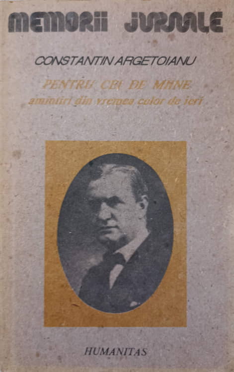 Pentru Cei De Maine. Amintiri Din Vremea Celor De Ieri Vol.1 Partea 1, Pana La 1888