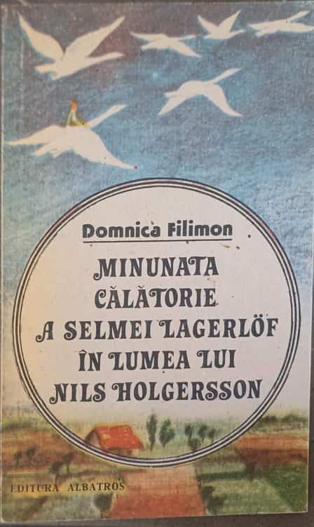 Vezi detalii pentru Minunata Calatorie A Selmei Lagerlof In Lumea Lui Nils Holgersson