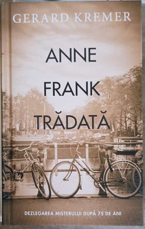 Vezi detalii pentru Anne Frank Tradata. Dezlegarea Misterului Dupa 75 De Ani