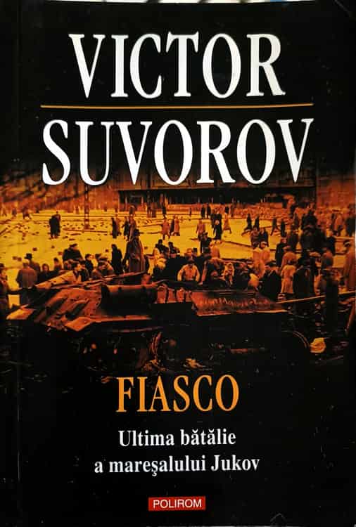 Fiasco. Ultima Batalie A Maresalului Jukov