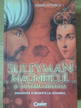 Suleyman Magnificul Si Sultana Hurrem. Dragoste Si Moarte La Istanbul