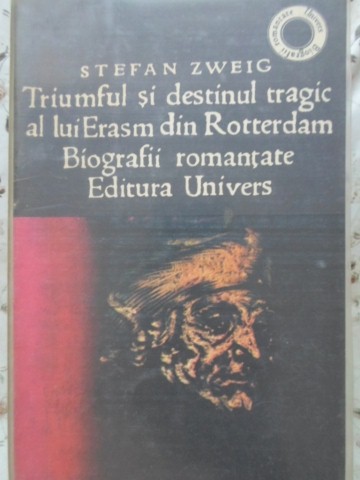 Triumful Si Destinul Tragic Al Lui Erasm Din Rotterdam. Biografii Romantate