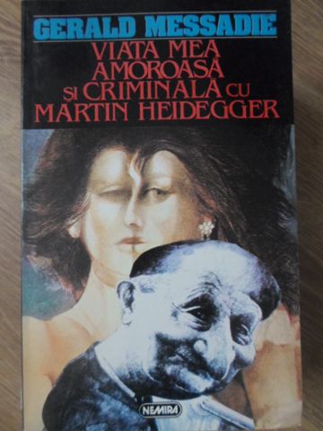 Viata Mea Amoroasa Si Criminala Cu Martin Heidegger