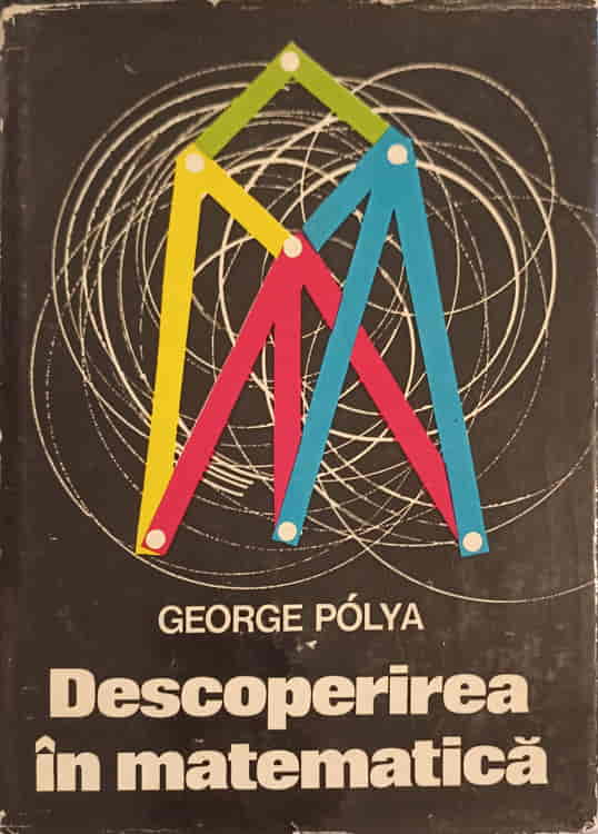 Descoperirea In Matematica. Euristica Rezolvarii Problemelor