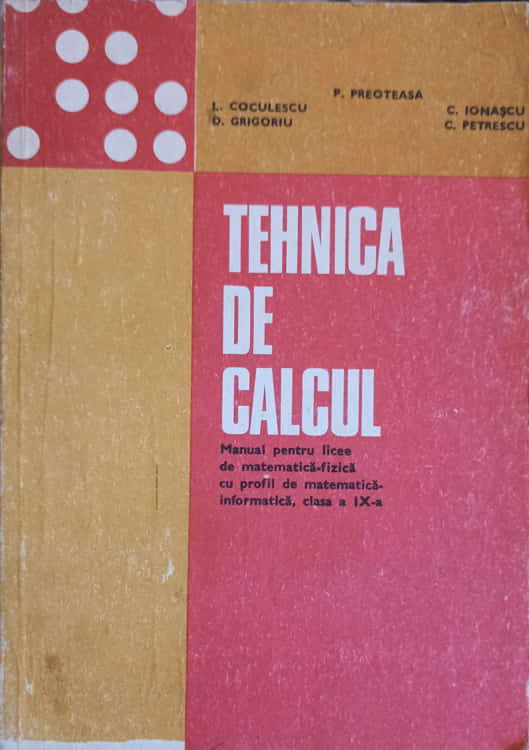 Tehnica De Calcul. Manual Pentru Licee De Matematica-fizica, Cu Profil De Matematica-informatica, Clasa A Ix-a