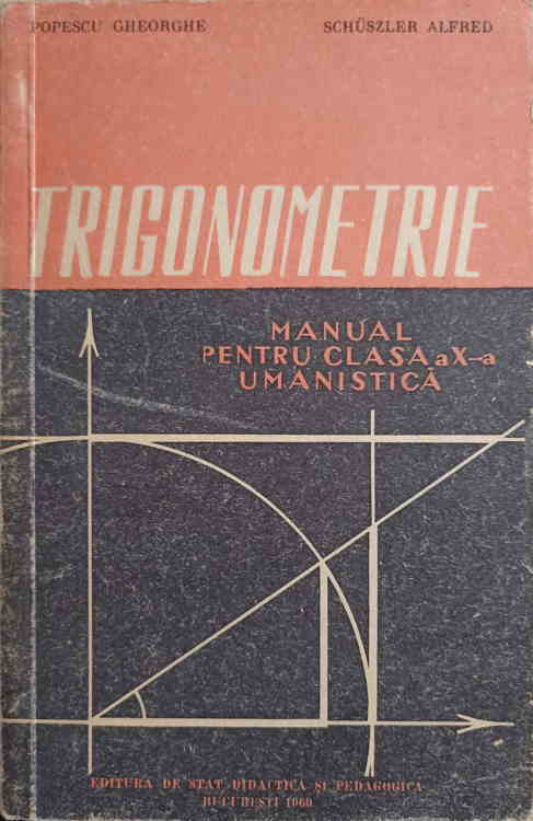 Trigonometrie. Manual Pentru Clasa A X-a Umanistica