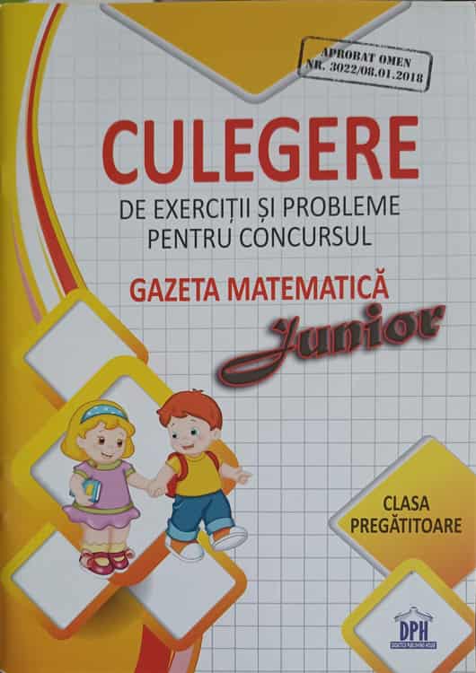 Culegere De Exercitii Si Probleme Pentru Concursul Gazerta Matematica Junior, Clasa Pregatitoare