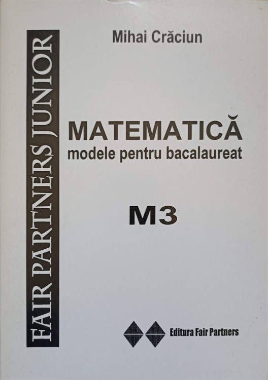 Vezi detalii pentru Matematica. Modele Pentru Bacalaureat, M3