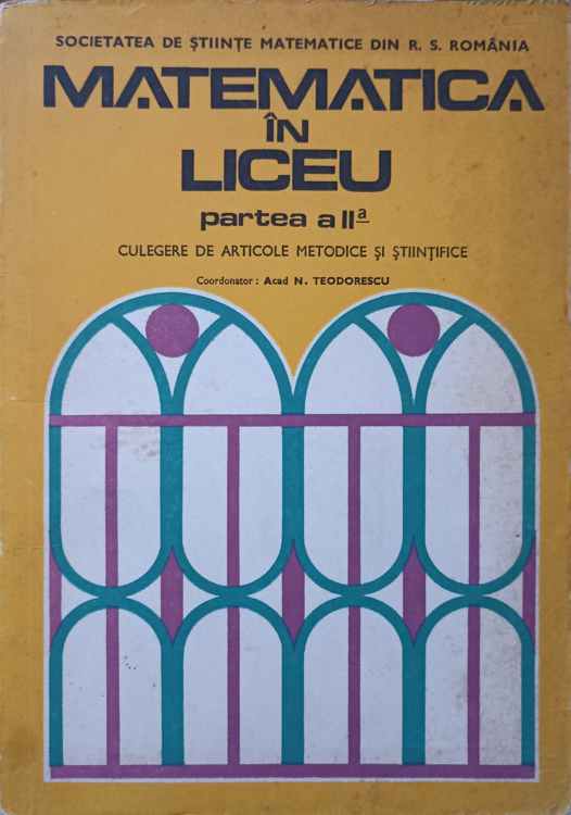 Vezi detalii pentru Matematica In Liceu Partea A Ii-a. Culegere De Articole Metodice Si Stiintifice