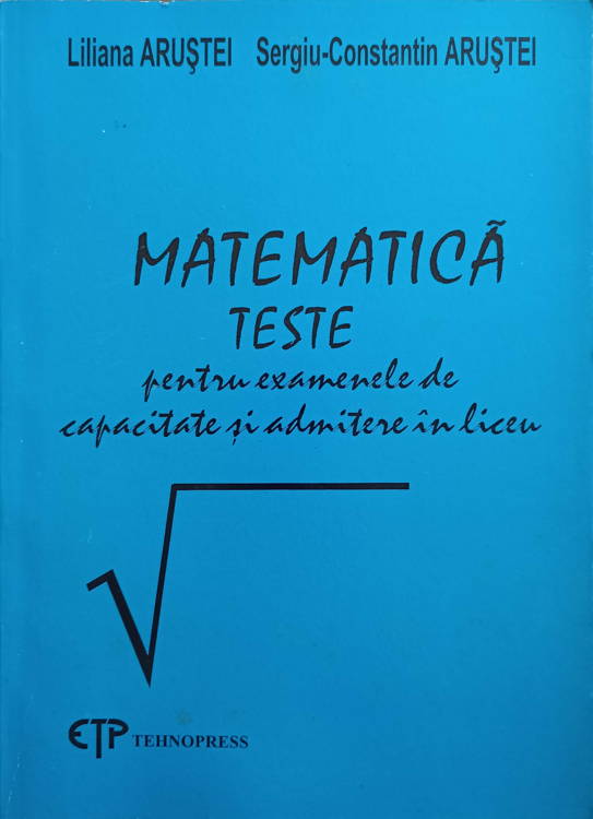 Matematica. Teste Pentru Examenele De Capacitate Si Admitere In Liceu