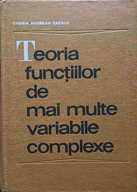 Teoria Functiilor De Mai Multe Variabile Complexe