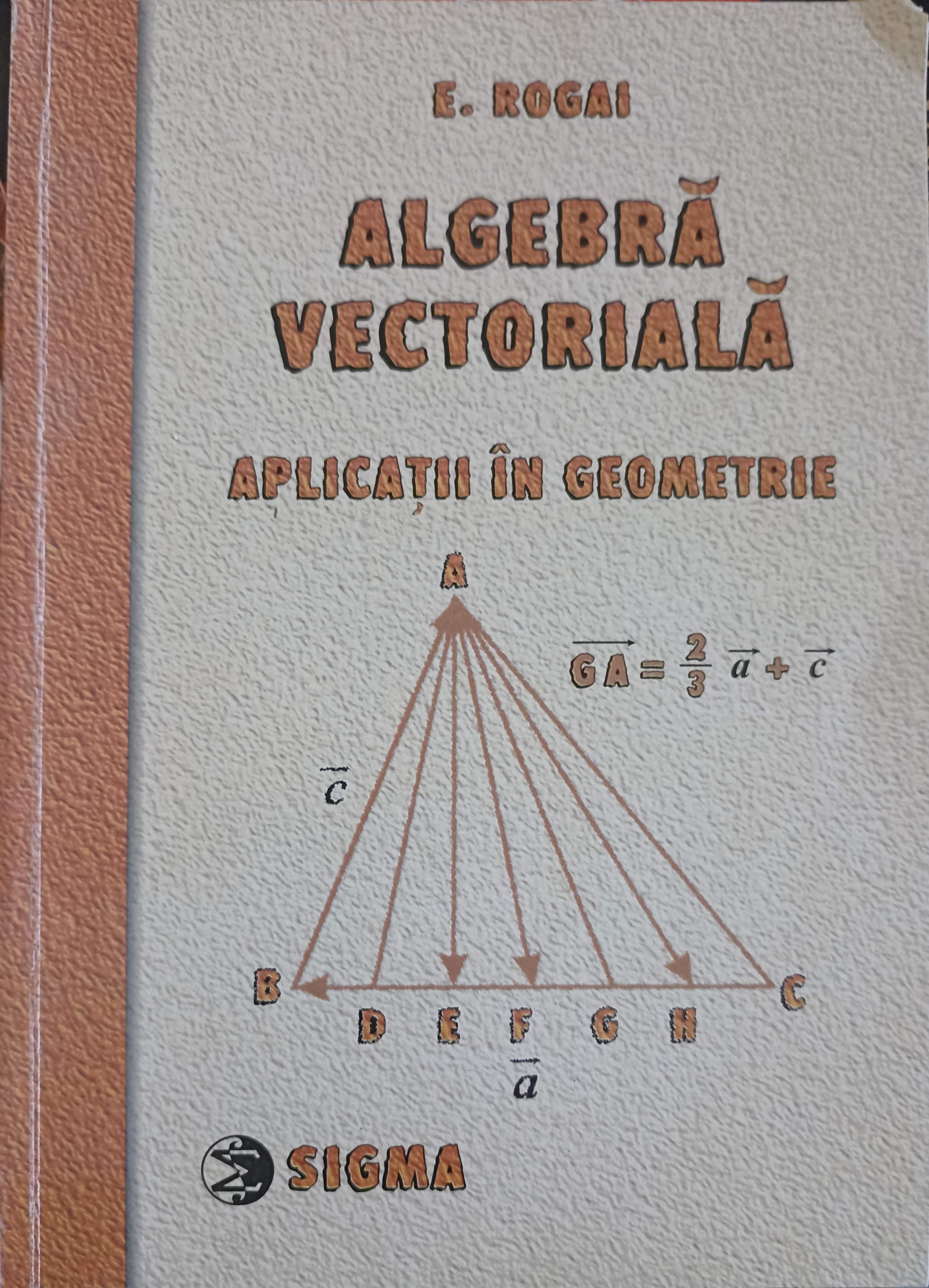 Algebra Vectoriala. Aplicatii In Geometrie