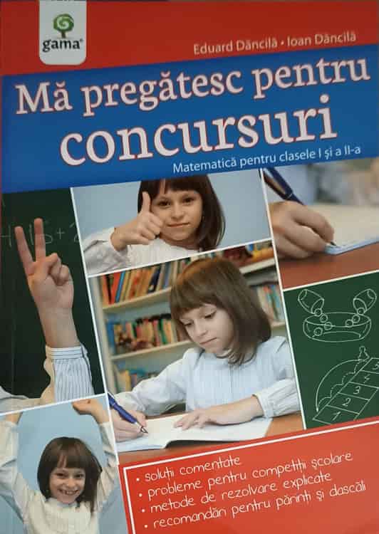 Ma Pregatesc Pentru Concursuri. Matematica Pentru Clasele I Si A Ii-a