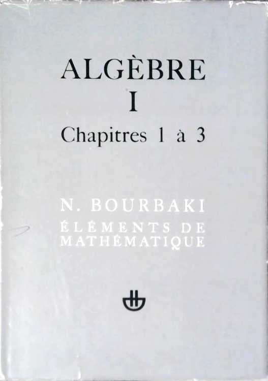 Elements De Mathematique. Algebre Vol.1 Chapitres 1 A 3