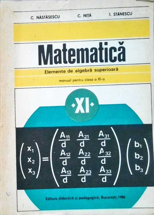 Matematica. Elemente De Algebra Superioara. Manual Pentru Clasa A Xi-a