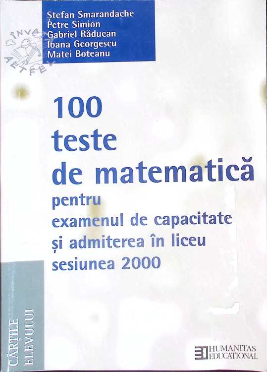 100 Teste De Matematica Pentru Examenul De Capacitate Si Admiterea In Liceu. Sesiunea 2000