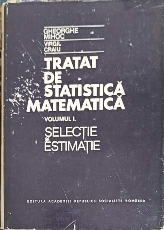 Vezi detalii pentru Tratat De Statistica Matematica Vol.1 Selactie Si Estimatie