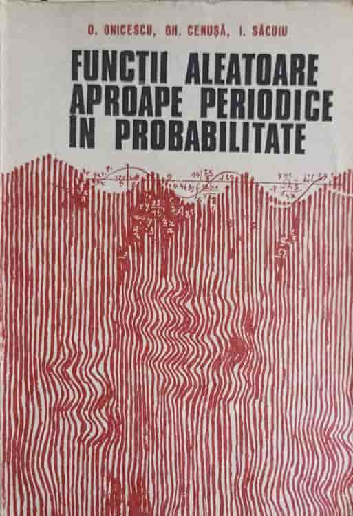 Vezi detalii pentru Functii Aleatoare Aproape Periodice In Probabilitate