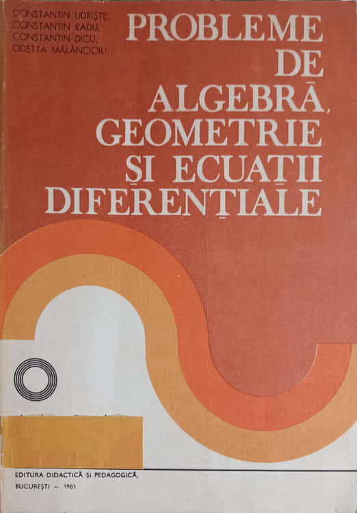 Vezi detalii pentru Probleme De Algebra, Geometrie Si Ecuatii Diferentiale