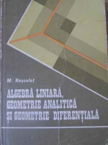 Algebra Liniara, Geometrie Analitica Si Geometrie Diferentiala