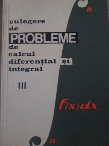 Culegere De Probleme De Calcul Diferential Si Integral Vol.3