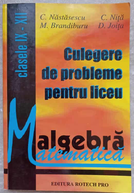 Culegere De Probleme Pentru Liceu Matematica. Algebra. Clasele Ix-xii