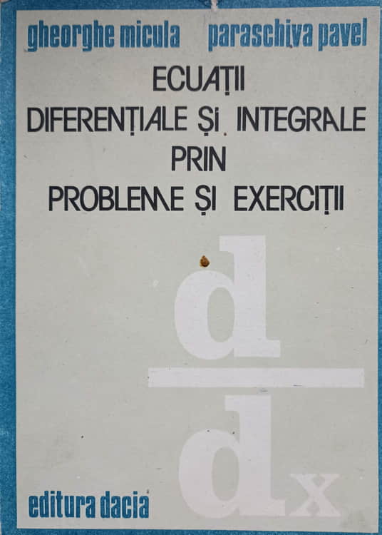 Ecuatii Diferentiale Si Integrale Prin Probleme Si Exercitii