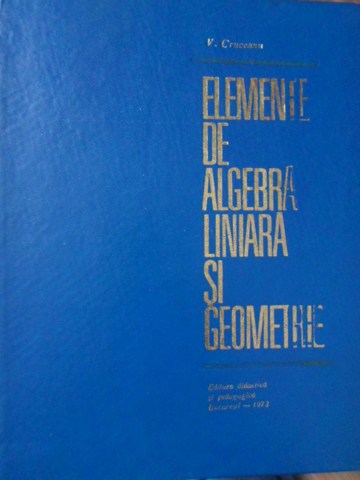 Vezi detalii pentru Elemente De Algebra Liniara Si Geometrie