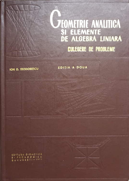 Vezi detalii pentru Geometrie Analitica Si Elemente De Algebra Liniara. Culegere De Probleme