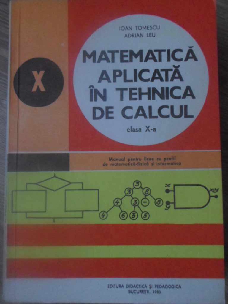 Matematica Aplicata In Tehnica De Calcul, Manual Pentru Clasa A X-a