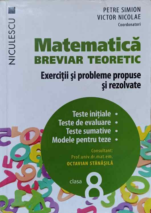 Matematica Breviar Teoretic. Exercitii Si Probleme Propuse Si Rezolvate. Clasa 8