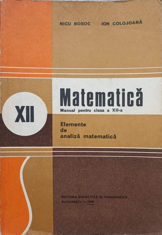 Vezi detalii pentru Matematica. Manual Pentru Clasa A Xii-a Elemente De Analiza Matematica