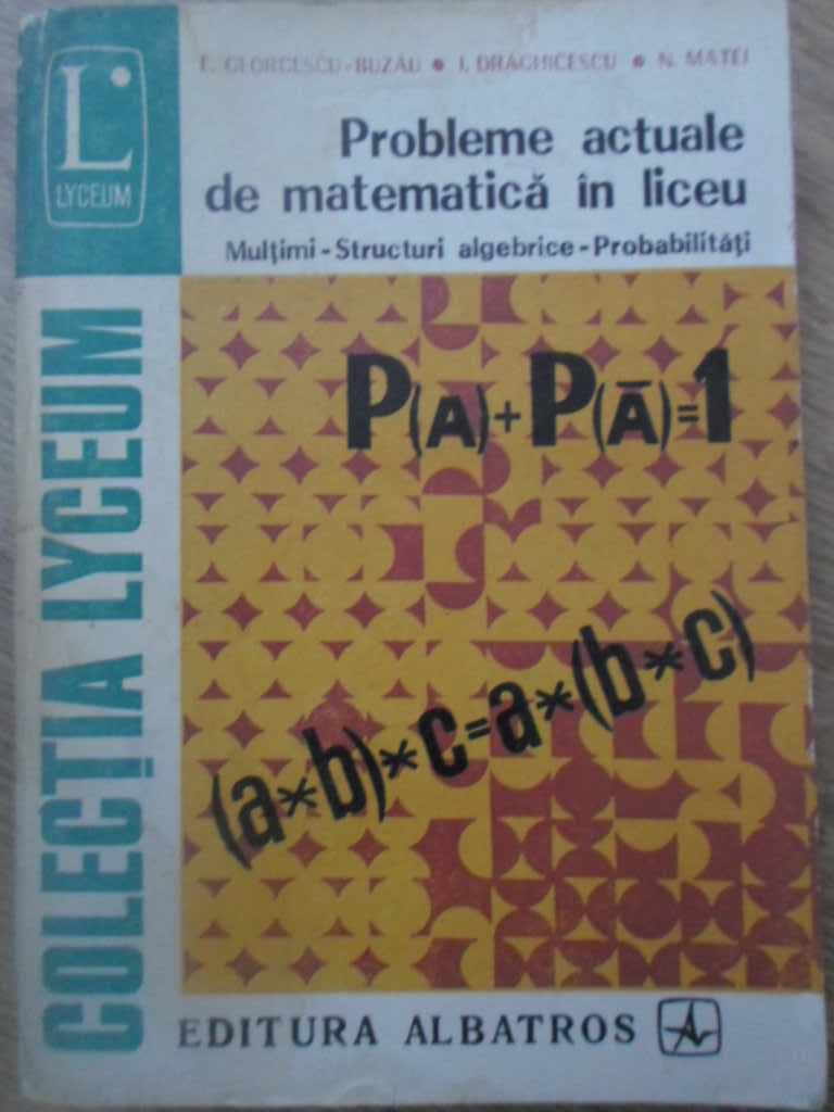 Vezi detalii pentru Probleme Actuale De Matematica In Liceu. Multimi, Structuri Algebrice, Probabilitati