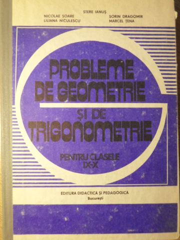 Probleme De Geometrie Si De Trigonometrie Pentru Clasele Ix-x