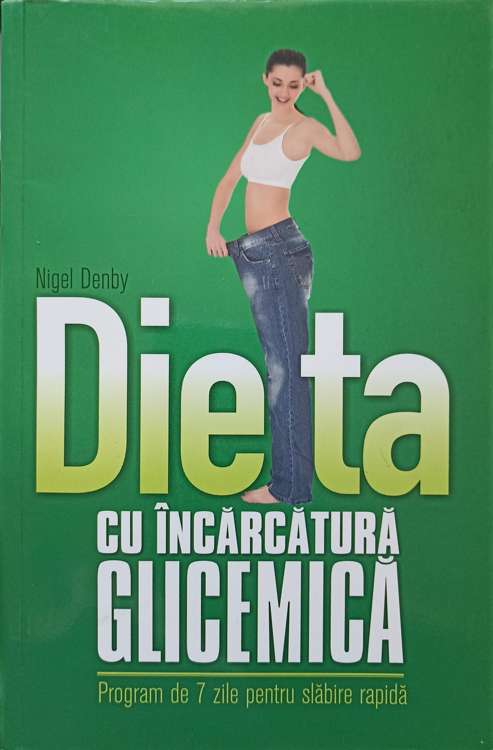 Vezi detalii pentru Dieta Cu Incarcatura Glicemica. Progfram De 7 Zile Pentru Slabire Rapida