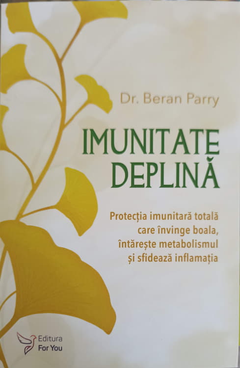 Vezi detalii pentru Imunitate Deplina. Protectia Imunitara Totala Care Invinge Boala, Intareste Metabolismul Si Sfideaza Inflatia