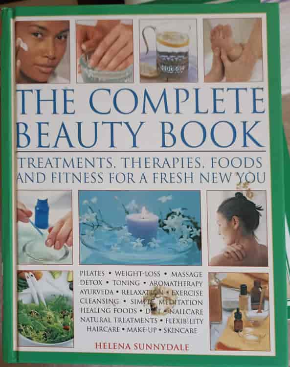 The Complete Beauty Book. Treatments, Therapies, Foods And Fitness For A Fresh New You